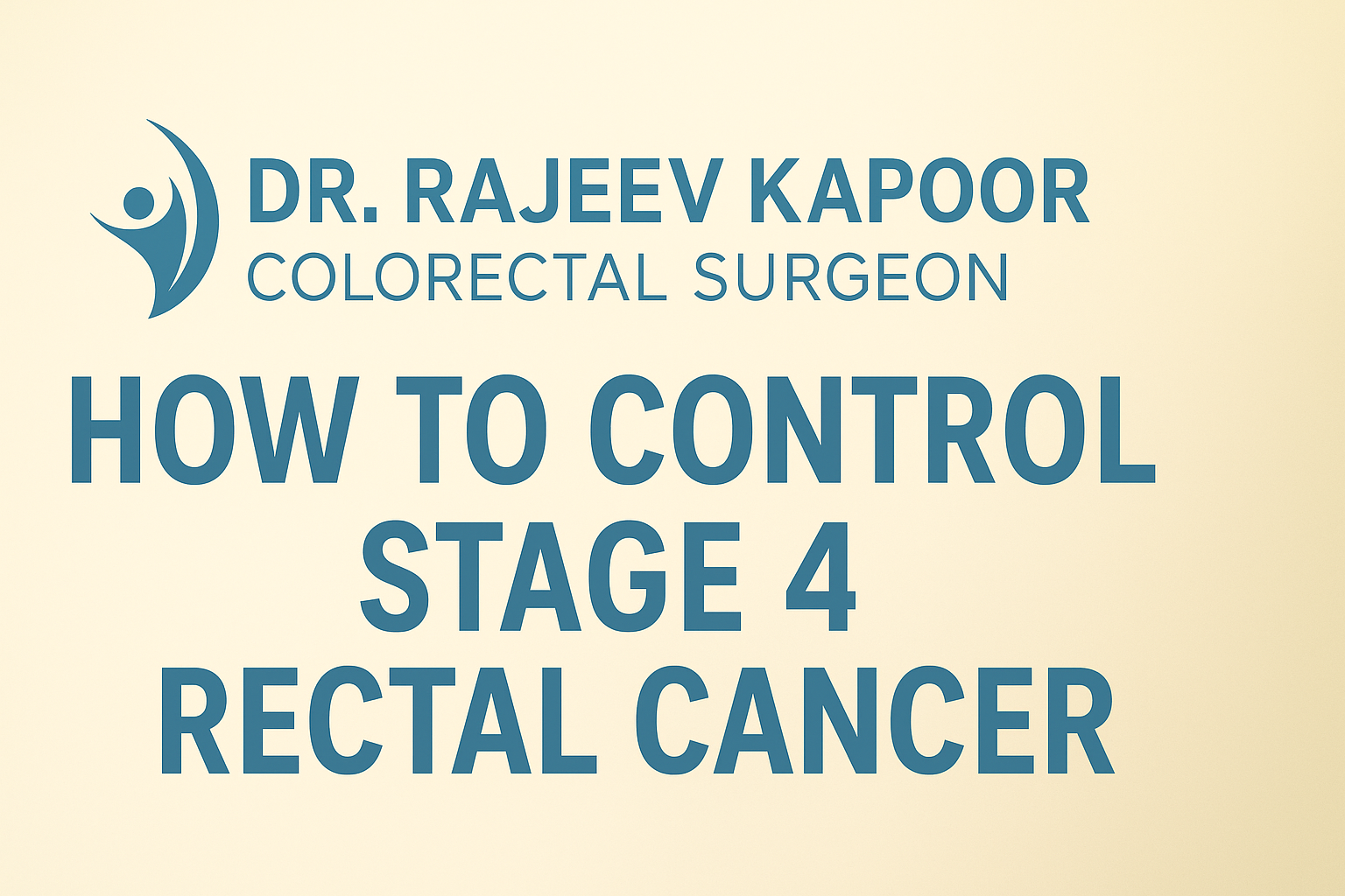 How to control Stage 4 Rectal Cancer
