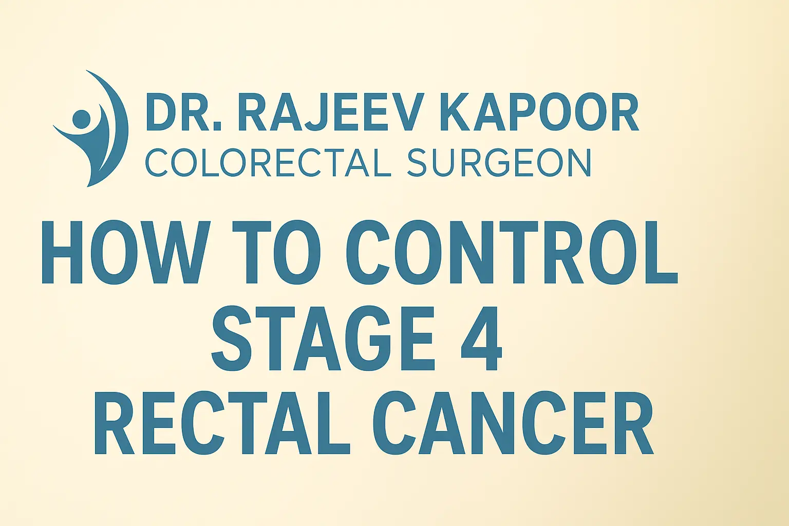 How to control Stage 4 Rectal Cancer