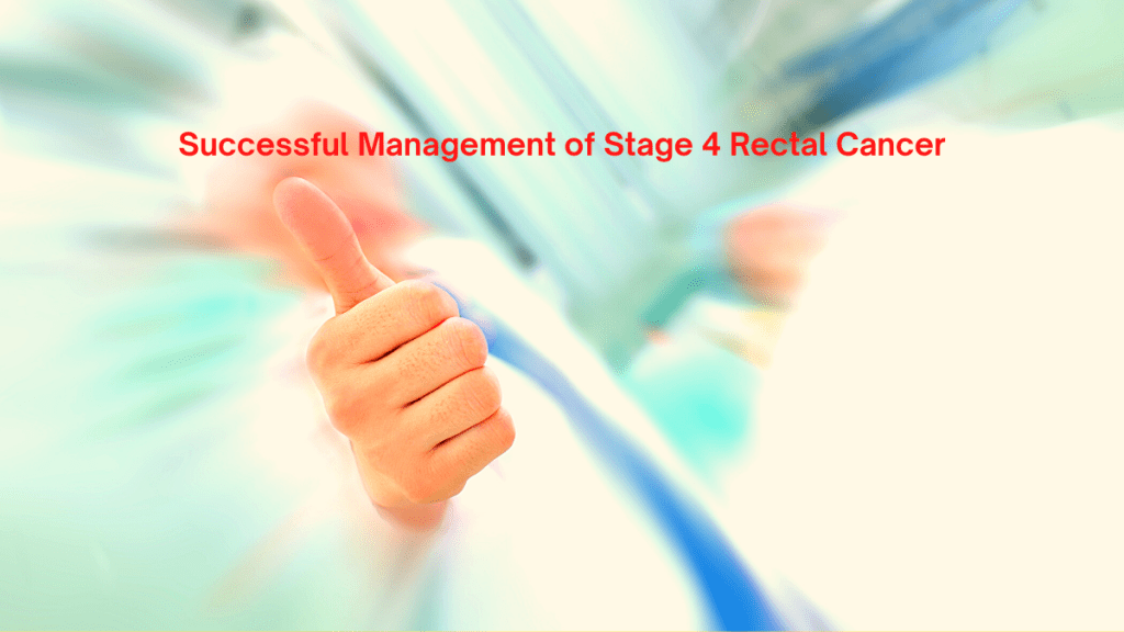 How to control Stage 4 Rectal Cancer