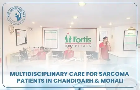 Multidisciplinary Care for Sarcoma Patients in Chandigarh & Mohali